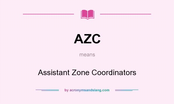 What does AZC mean? It stands for Assistant Zone Coordinators