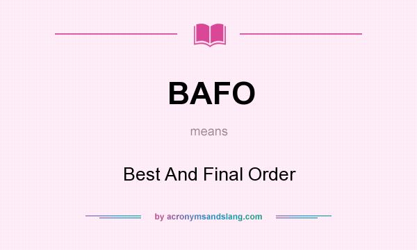 What does BAFO mean? It stands for Best And Final Order