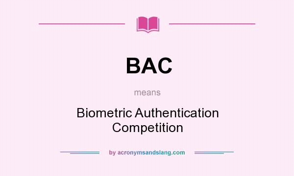 What does BAC mean? It stands for Biometric Authentication Competition