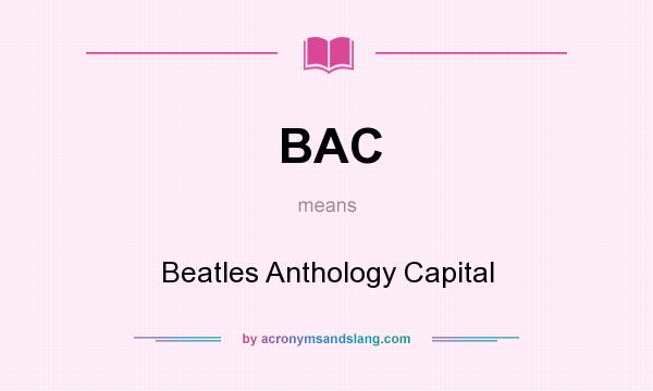 What does BAC mean? It stands for Beatles Anthology Capital