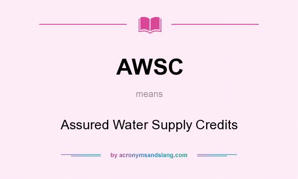 What does AWSC mean? It stands for Assured Water Supply Credits