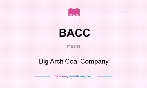 What does BACC mean? It stands for Big Arch Coal Company