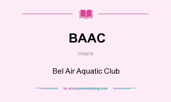 What does BAAC mean? It stands for Bel Air Aquatic Club