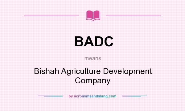 What does BADC mean? It stands for Bishah Agriculture Development Company