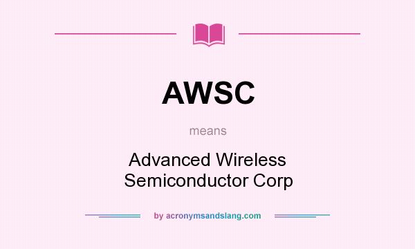 What does AWSC mean? It stands for Advanced Wireless Semiconductor Corp