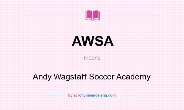 What does AWSA mean? It stands for Andy Wagstaff Soccer Academy