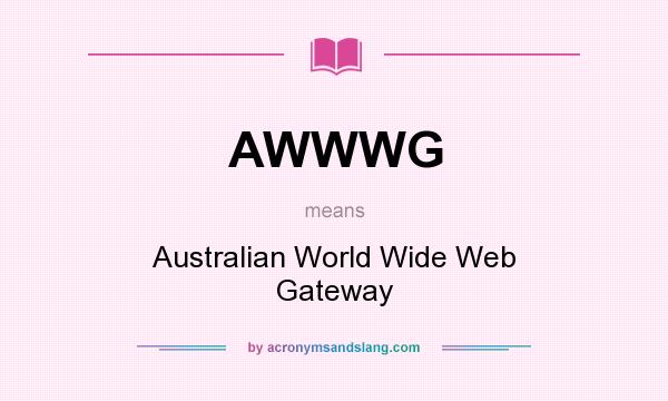What does AWWWG mean? It stands for Australian World Wide Web Gateway