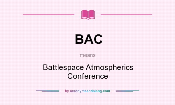 What does BAC mean? It stands for Battlespace Atmospherics Conference