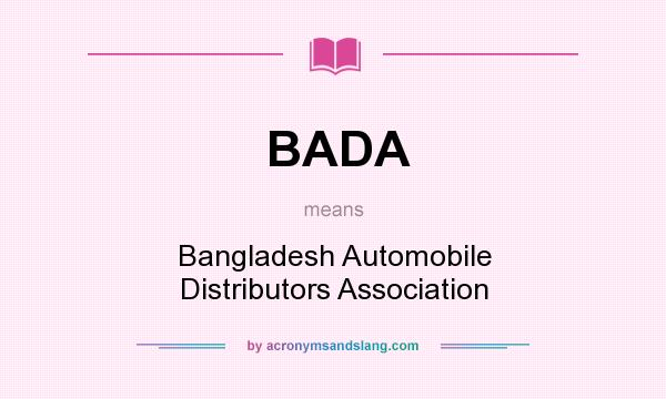 What does BADA mean? It stands for Bangladesh Automobile Distributors Association