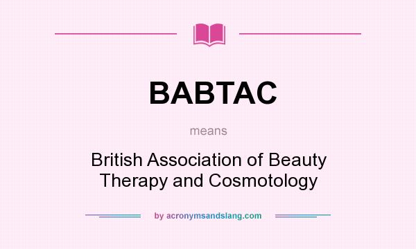 What does BABTAC mean? It stands for British Association of Beauty Therapy and Cosmotology