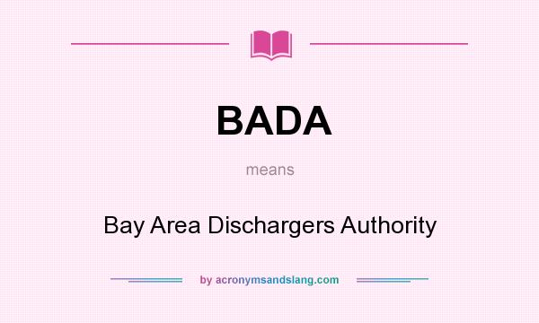 What does BADA mean? It stands for Bay Area Dischargers Authority