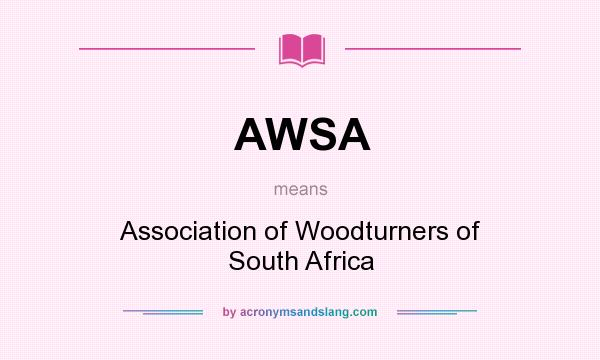 What does AWSA mean? It stands for Association of Woodturners of South Africa
