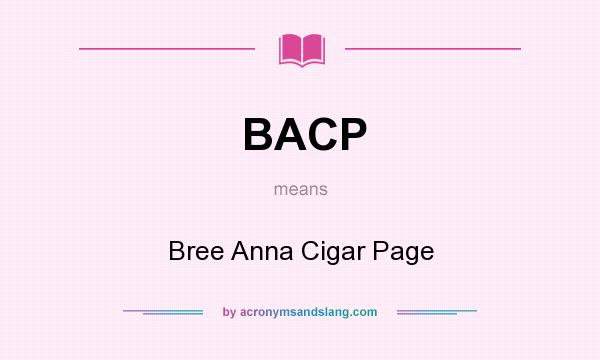 What does BACP mean? It stands for Bree Anna Cigar Page