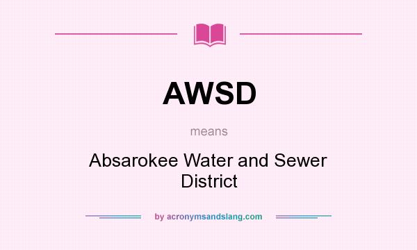 What does AWSD mean? It stands for Absarokee Water and Sewer District