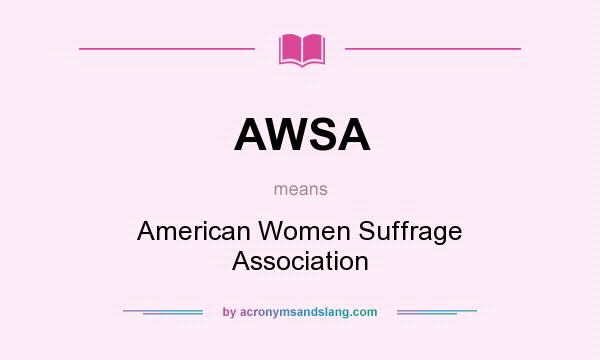 What does AWSA mean? It stands for American Women Suffrage Association