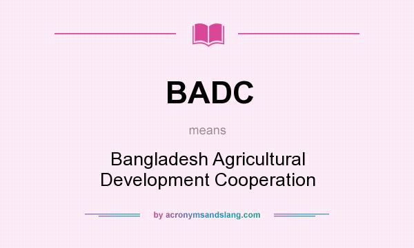 What does BADC mean? It stands for Bangladesh Agricultural Development Cooperation