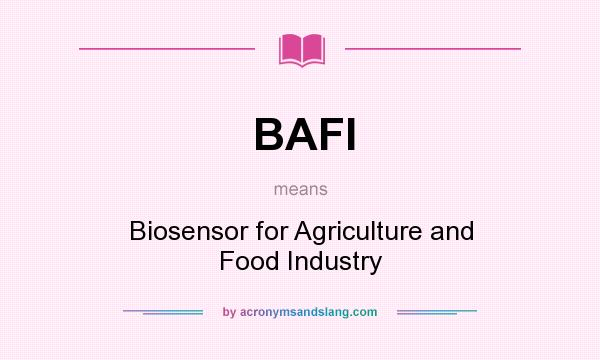 What does BAFI mean? It stands for Biosensor for Agriculture and Food Industry