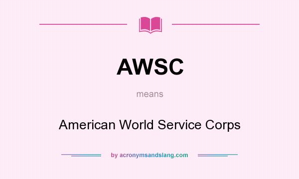 What does AWSC mean? It stands for American World Service Corps