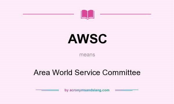 What does AWSC mean? It stands for Area World Service Committee