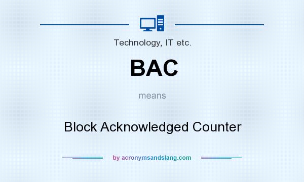 What does BAC mean? It stands for Block Acknowledged Counter