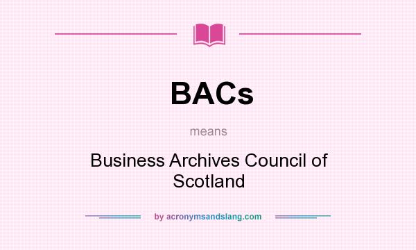 What does BACs mean? It stands for Business Archives Council of Scotland