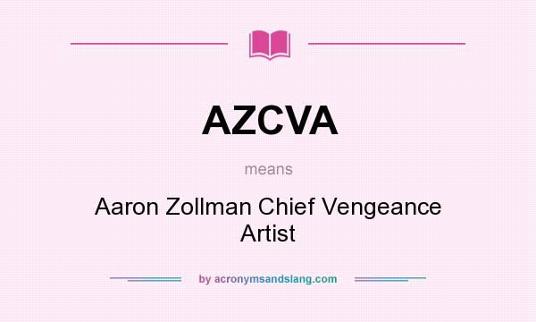 What does AZCVA mean? It stands for Aaron Zollman Chief Vengeance Artist