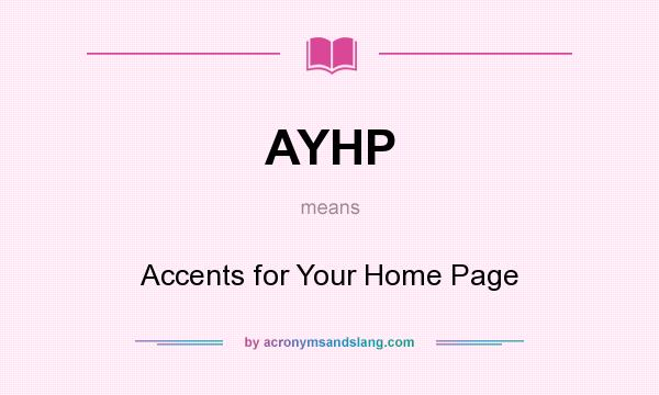 What does AYHP mean? It stands for Accents for Your Home Page