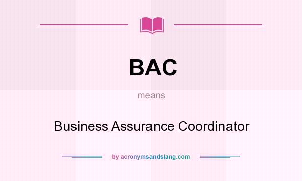 What does BAC mean? It stands for Business Assurance Coordinator