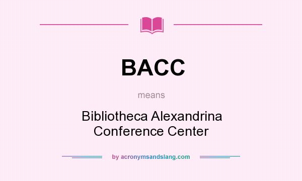What does BACC mean? It stands for Bibliotheca Alexandrina Conference Center