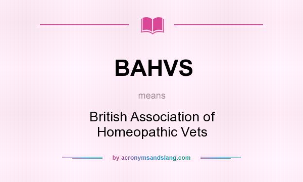 What does BAHVS mean? It stands for British Association of Homeopathic Vets