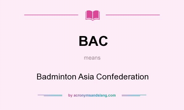 What does BAC mean? It stands for Badminton Asia Confederation