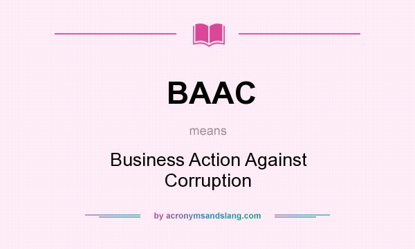 What does BAAC mean? It stands for Business Action Against Corruption