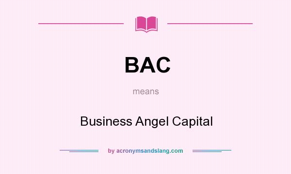 What does BAC mean? It stands for Business Angel Capital
