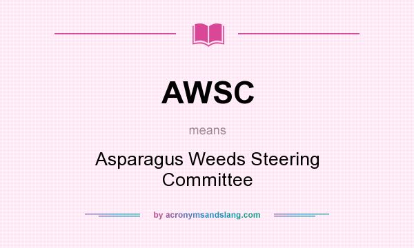 What does AWSC mean? It stands for Asparagus Weeds Steering Committee