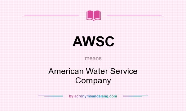 What does AWSC mean? It stands for American Water Service Company