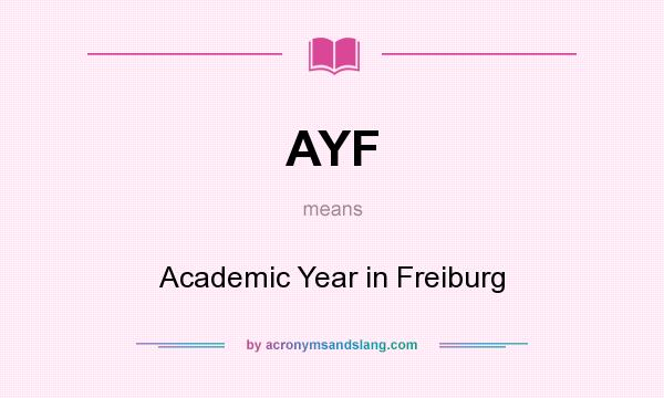 What does AYF mean? It stands for Academic Year in Freiburg