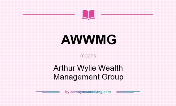 What does AWWMG mean? It stands for Arthur Wylie Wealth Management Group