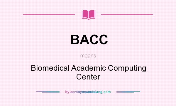 What does BACC mean? It stands for Biomedical Academic Computing Center