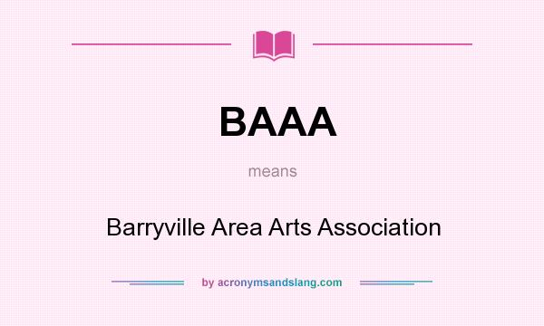 What does BAAA mean? It stands for Barryville Area Arts Association