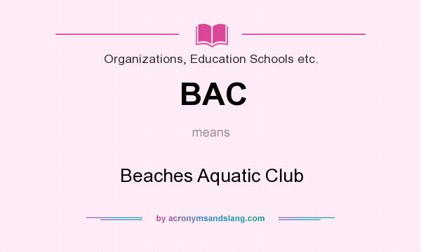 What does BAC mean? It stands for Beaches Aquatic Club