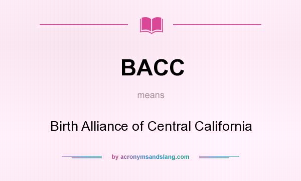 What does BACC mean? It stands for Birth Alliance of Central California