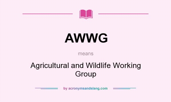 What does AWWG mean? It stands for Agricultural and Wildlife Working Group
