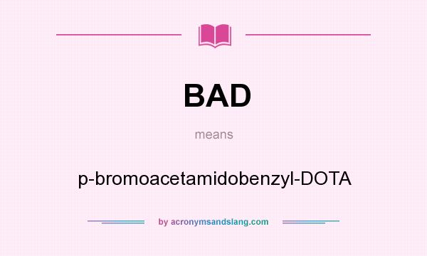 What does BAD mean? It stands for p-bromoacetamidobenzyl-DOTA