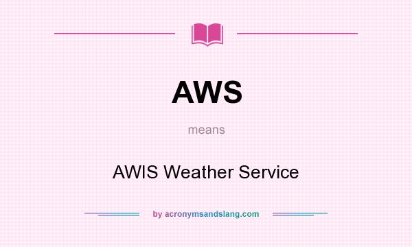 What does AWS mean? It stands for AWIS Weather Service