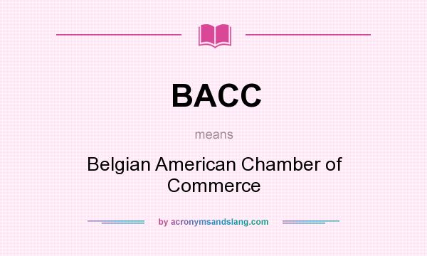 What does BACC mean? It stands for Belgian American Chamber of Commerce