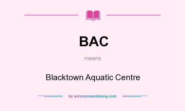 What does BAC mean? It stands for Blacktown Aquatic Centre