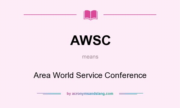 What does AWSC mean? It stands for Area World Service Conference
