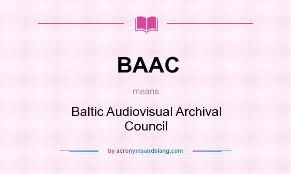 What does BAAC mean? It stands for Baltic Audiovisual Archival Council