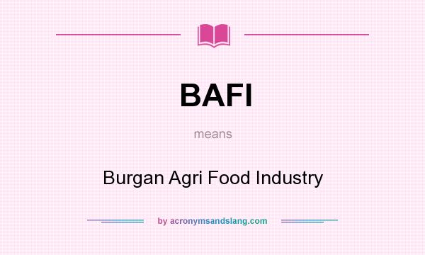 What does BAFI mean? It stands for Burgan Agri Food Industry