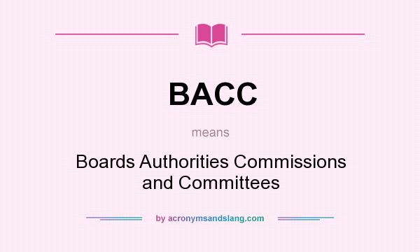 What does BACC mean? It stands for Boards Authorities Commissions and Committees